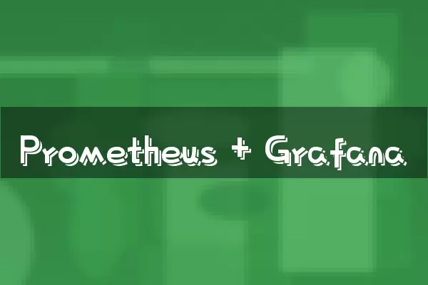 Prometheus + Grafana